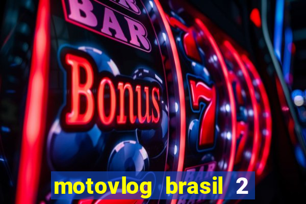 motovlog brasil 2 dinheiro infinito